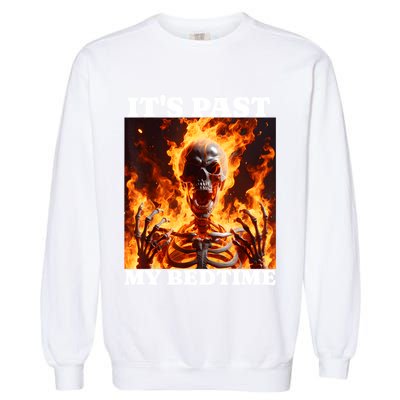 ItS Past My Bedtime Funny Skeleton Meme Flames Ironic Tired Garment-Dyed Sweatshirt