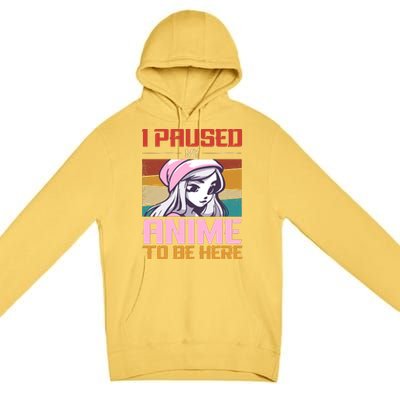 I Paused My Anime To Be Here Funny Anime Girl Anime Lover Premium Pullover Hoodie