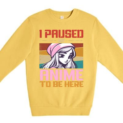 I Paused My Anime To Be Here Funny Anime Girl Anime Lover Premium Crewneck Sweatshirt