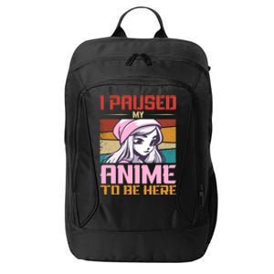 I Paused My Anime To Be Here Funny Anime Girl Anime Lover City Backpack