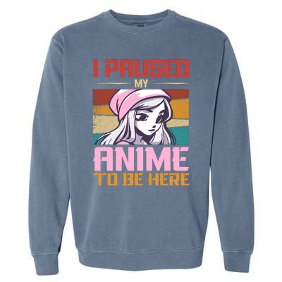 I Paused My Anime To Be Here Funny Anime Girl Anime Lover Garment-Dyed Sweatshirt