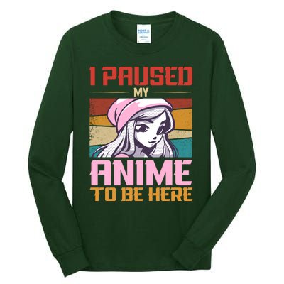 I Paused My Anime To Be Here Funny Anime Girl Anime Lover Tall Long Sleeve T-Shirt