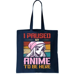 I Paused My Anime To Be Here Funny Anime Girl Anime Lover Tote Bag