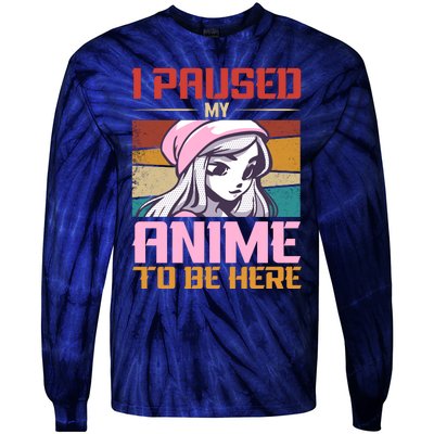 I Paused My Anime To Be Here Funny Anime Girl Anime Lover Tie-Dye Long Sleeve Shirt