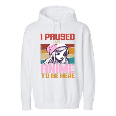 I Paused My Anime To Be Here Funny Anime Girl Anime Lover Garment-Dyed Fleece Hoodie