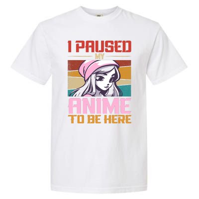 I Paused My Anime To Be Here Funny Anime Girl Anime Lover Garment-Dyed Heavyweight T-Shirt