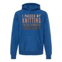 I Paused My Knitting To Celebrate Junenth Black History Gift Premium Hoodie