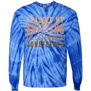 I Paused My Knitting To Celebrate Junenth Black History Gift Tie-Dye Long Sleeve Shirt