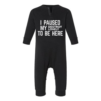 I Paused My Destroy Lonely To Be Here Infant Fleece One Piece