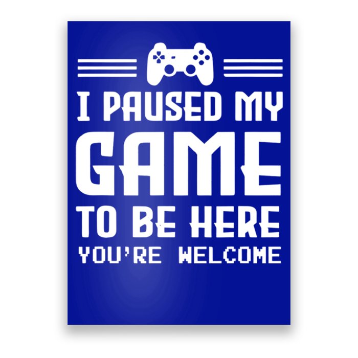 I Paused My Game To Be Here Funny Game Lovers Retro Gift Poster