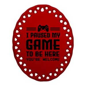 I Paused My Game To Be Here Funny Game Lovers Retro Gift Ceramic Oval Ornament