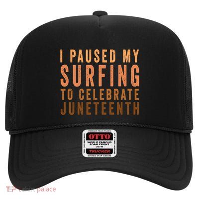 I Paused My Surfing To Celebrate Junenth Black History Gift High Crown Mesh Back Trucker Hat