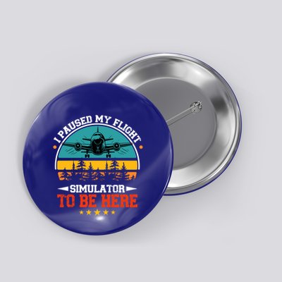 I Paused My Flight Simulator To Be Here Propeller Airplane Cool Gift Button