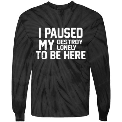 I Paused My Destroy Lonely To Be Here Tie-Dye Long Sleeve Shirt