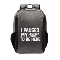 I Paused My Destroy Lonely To Be Here Vector Backpack