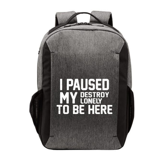 I Paused My Destroy Lonely To Be Here Vector Backpack