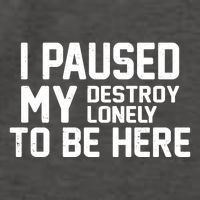 I Paused My Destroy Lonely To Be Here Vector Backpack