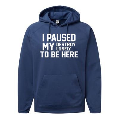 I Paused My Destroy Lonely To Be Here Performance Fleece Hoodie