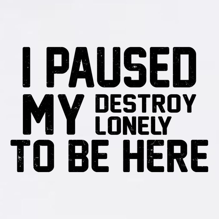 I Paused My Destroy Lonely To Be Here Garment-Dyed Sweatshirt