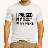 I Paused My Destroy Lonely To Be Here Performance Shirt