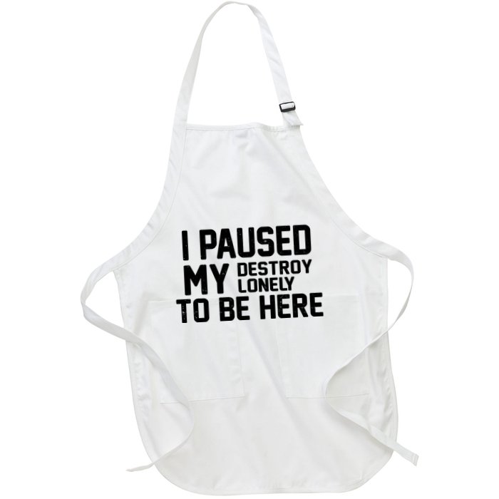 I Paused My Destroy Lonely To Be Here Apron