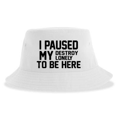 I Paused My Destroy Lonely To Be Here Sustainable Bucket Hat
