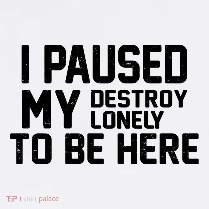 I Paused My Destroy Lonely To Be Here 11oz C Handle Ceramic Mug