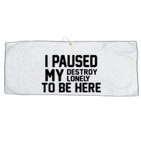 I Paused My Destroy Lonely To Be Here Large Microfiber Waffle Golf Towel