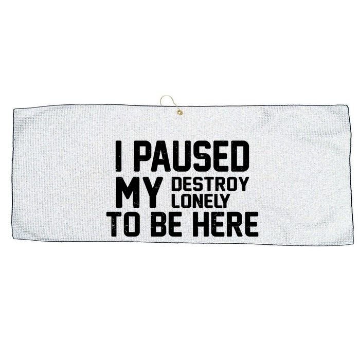 I Paused My Destroy Lonely To Be Here Large Microfiber Waffle Golf Towel
