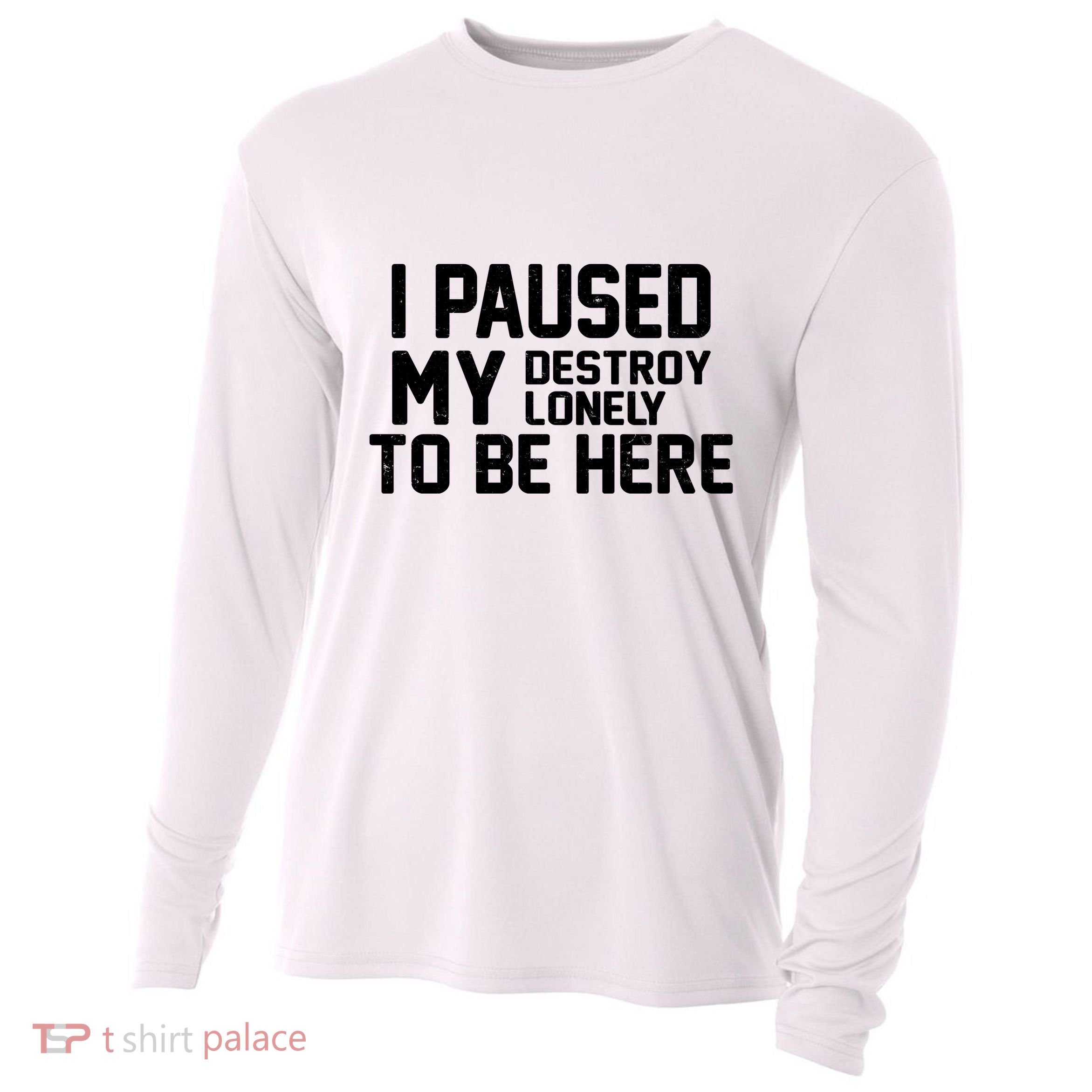I Paused My Destroy Lonely To Be Here Cooling Performance Long Sleeve Crew