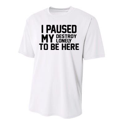 I Paused My Destroy Lonely To Be Here Performance Sprint T-Shirt