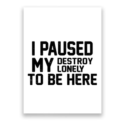 I Paused My Destroy Lonely To Be Here Poster