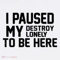 I Paused My Destroy Lonely To Be Here Poster