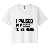 I Paused My Destroy Lonely To Be Here Crop Top