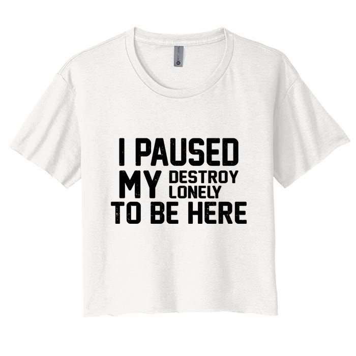 I Paused My Destroy Lonely To Be Here Crop Top