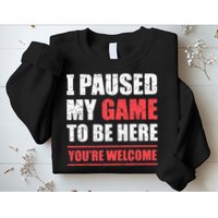 I Paused My Game To Be Here Funny Gamer Video Game Gaming Sweatshirt