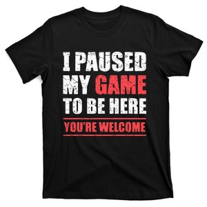 I Paused My Game To Be Here Funny Gamer Video Game Gaming T-Shirt