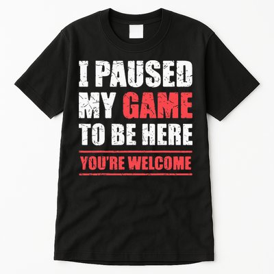 I Paused My Game To Be Here Funny Gamer Video Game Gaming Tall T-Shirt