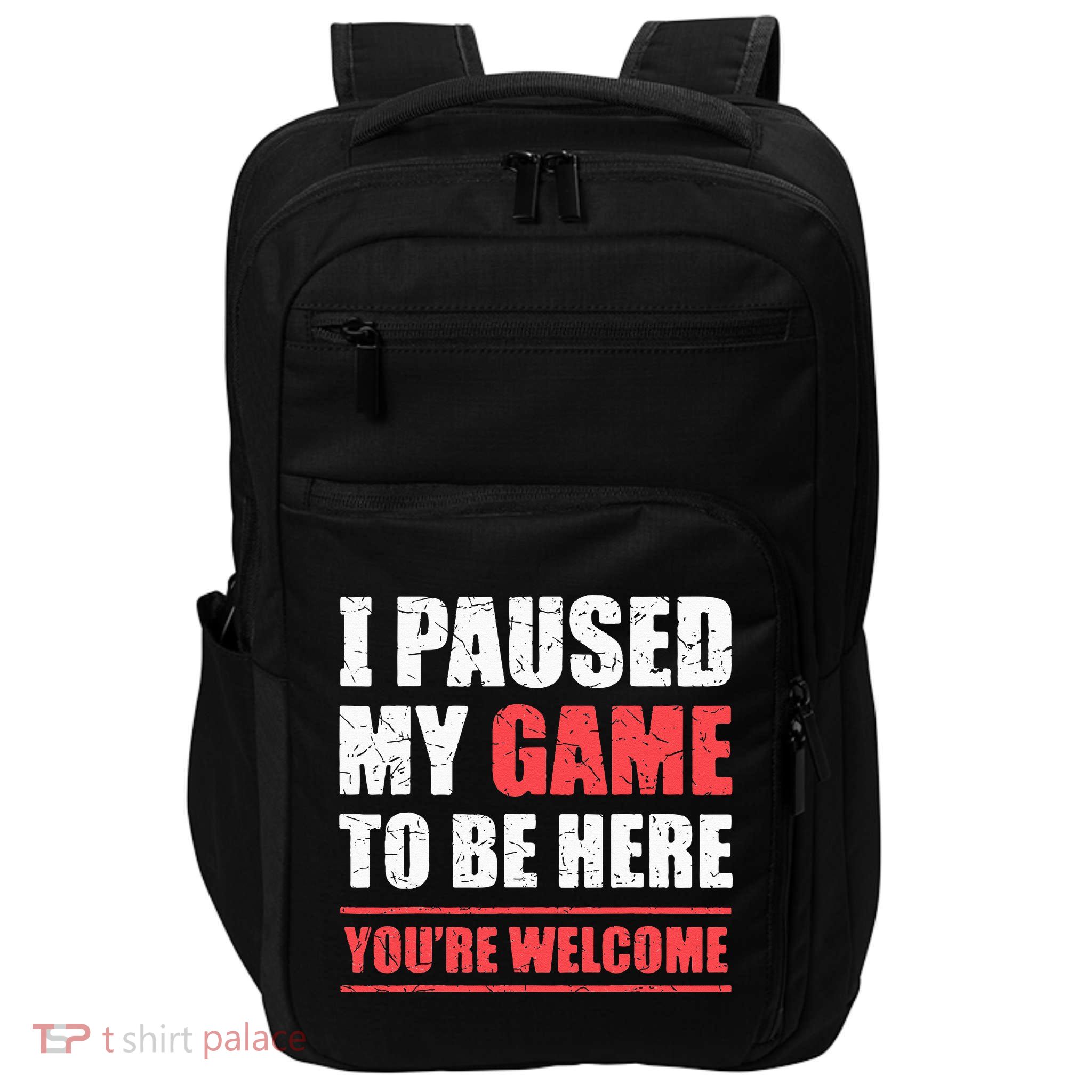 I Paused My Game To Be Here Funny Gamer Video Game Gaming Impact Tech Backpack