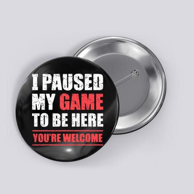 I Paused My Game To Be Here Funny Gamer Video Game Gaming Button