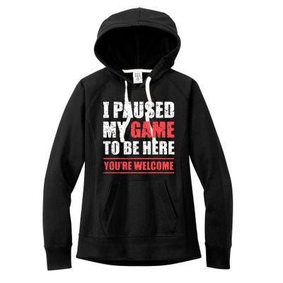 I Paused My Game To Be Here Funny Gamer Video Game Gaming Women's Fleece Hoodie