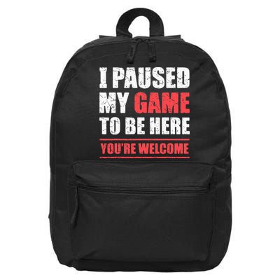 I Paused My Game To Be Here Funny Gamer Video Game Gaming 16 in Basic Backpack