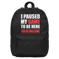 I Paused My Game To Be Here Funny Gamer Video Game Gaming 16 in Basic Backpack