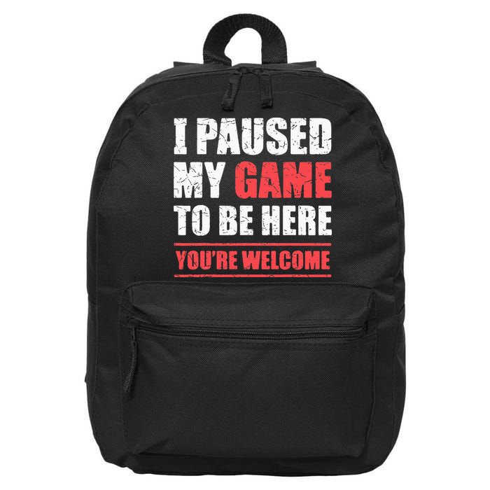 I Paused My Game To Be Here Funny Gamer Video Game Gaming 16 in Basic Backpack