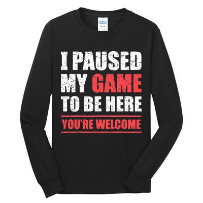I Paused My Game To Be Here Funny Gamer Video Game Gaming Tall Long Sleeve T-Shirt