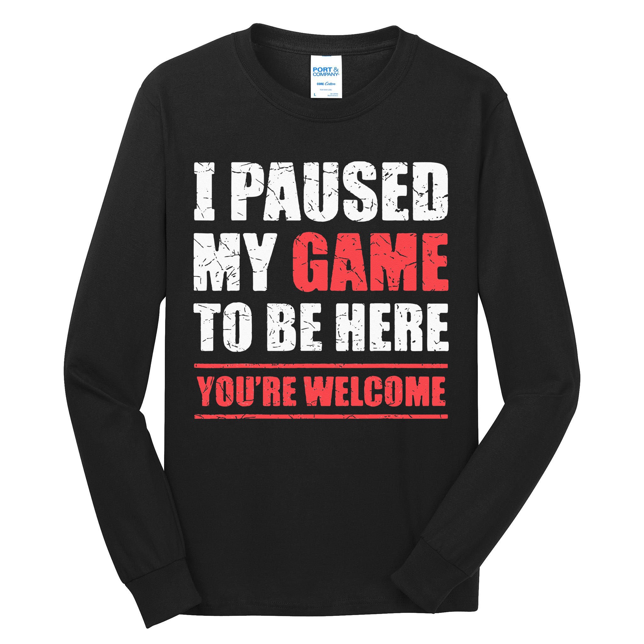 I Paused My Game To Be Here Funny Gamer Video Game Gaming Tall Long Sleeve T-Shirt