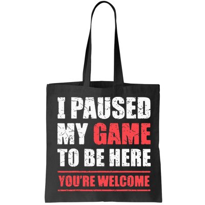 I Paused My Game To Be Here Funny Gamer Video Game Gaming Bag