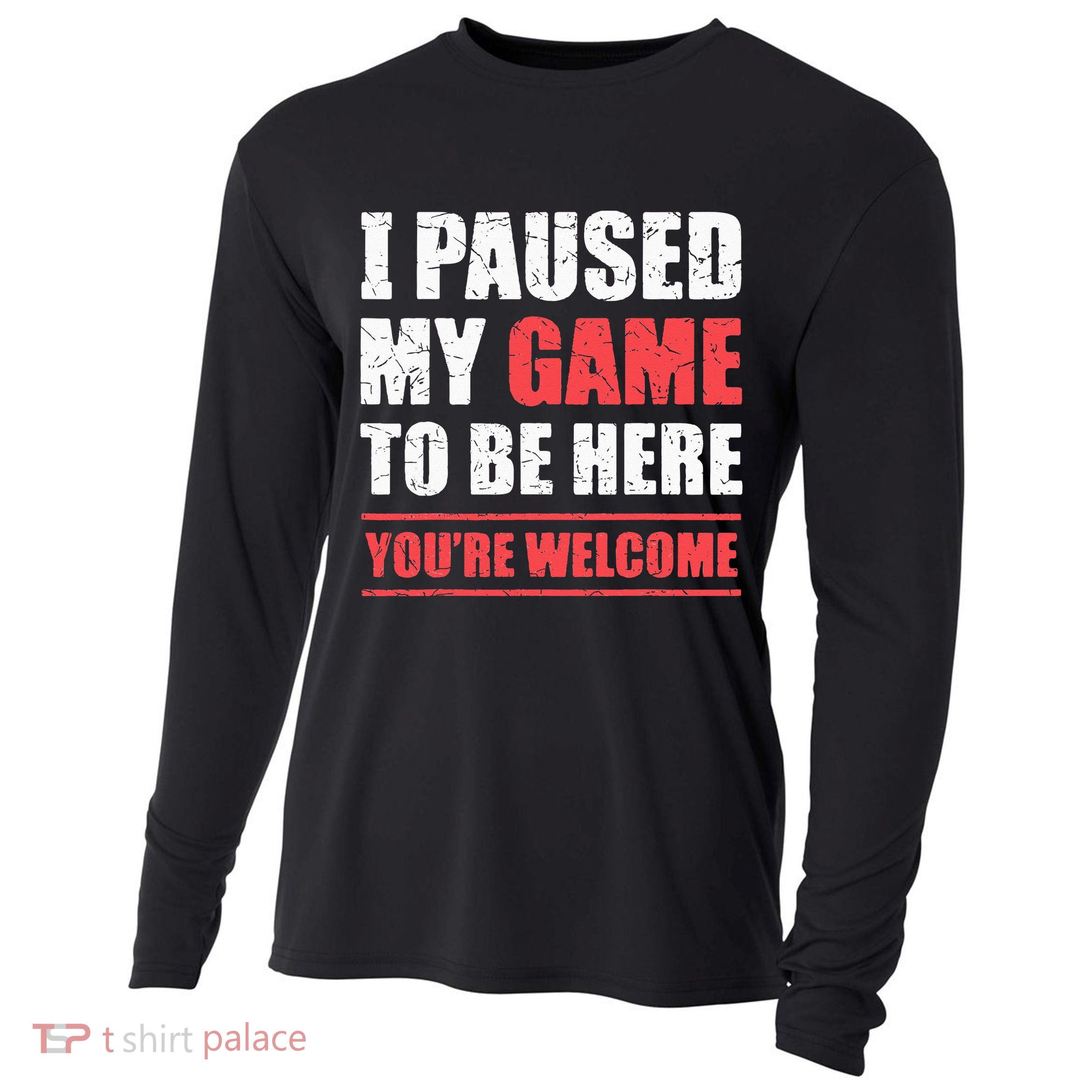 I Paused My Game To Be Here Funny Gamer Video Game Gaming Cooling Performance Long Sleeve Crew