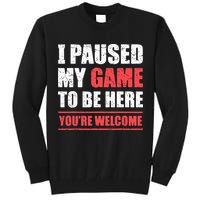 I Paused My Game To Be Here Funny Gamer Video Game Gaming Tall Sweatshirt