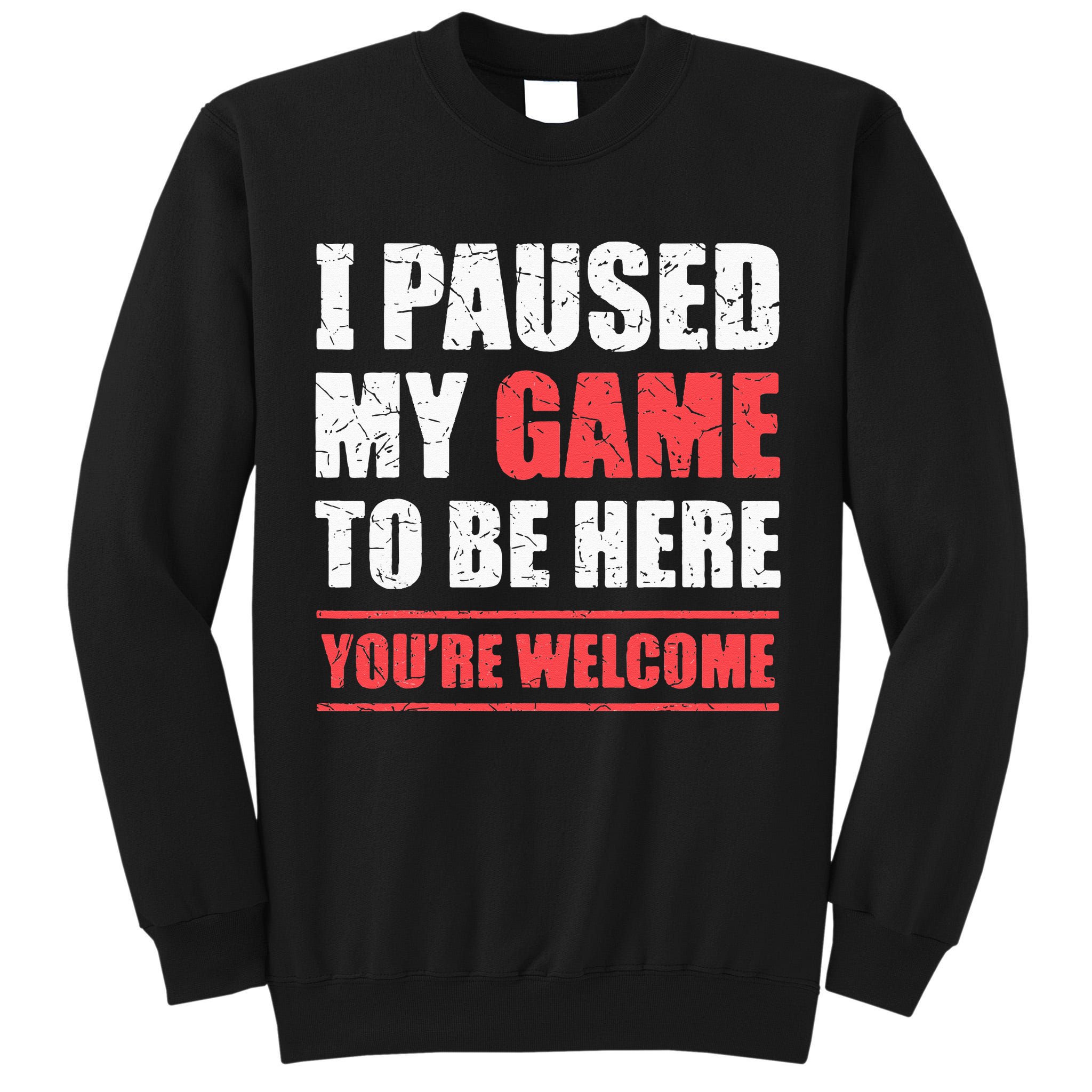 I Paused My Game To Be Here Funny Gamer Video Game Gaming Tall Sweatshirt